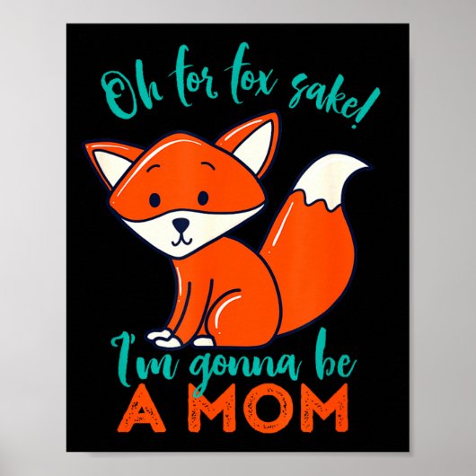 Oh For Fox Sake I'm Gonna Be A Mom Funny Cute Preg Poster (Voorkant)
