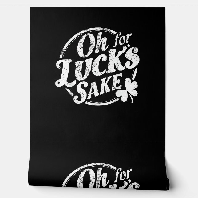 Oh for Lucks Sake Grappig St Patrick's Day T-shirt Behang (Afrollen)