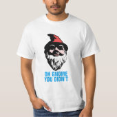 Oh Gnome Je hebt het niet gedaan T-shirt (Voorkant)