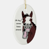 Oh hay wil een paard rondraden met Quote Funny paa Keramisch Ornament (Rechts)