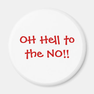 Oh Hell to the NO!! magneet