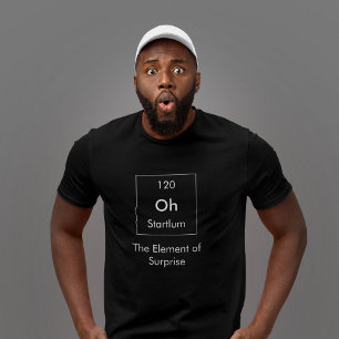 Oh! Het element van verrassend Shirt