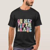 Oh Hey Fifth Grade First Day Back To School Teache T-shirt (Voorkant)