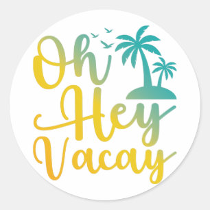 Oh Hey Vacay, grappige Vacatie Quotes, Summer Gift Ronde Sticker