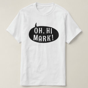 Oh Hi Mark Funny Humoureuze Phrase Speech Bubble T-shirt