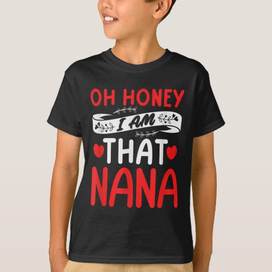 Oh Honey, That I Am Nana Funny Grandma Mother's Da T-shirt (Voorkant)