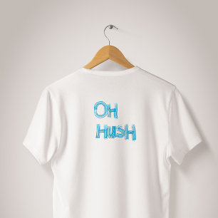 Oh Hush - grappige, met de hand getekende letterin T-shirt