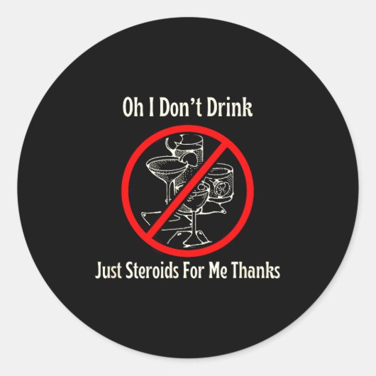 Oh I Don’t Drink Just Steroids For Me Thanks  Ronde Sticker (Voorkant)
