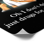 Oh I Dont Drink Just Drugs For Me Thanks  Poster (Hoek)