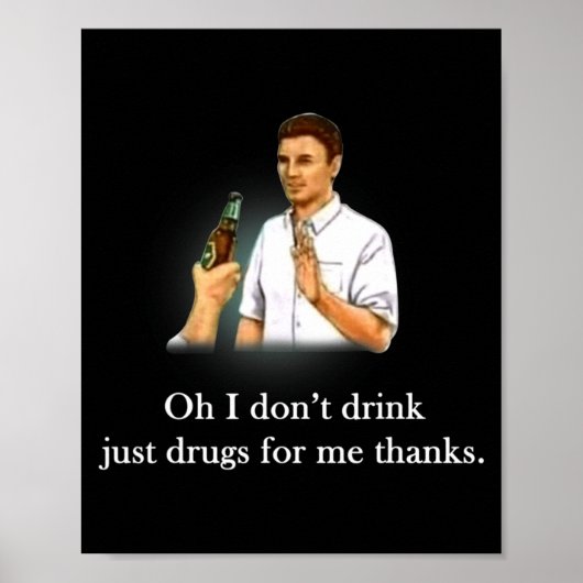 Oh I Dont Drink Just Drugs For Me Thanks  Poster (Voorkant)