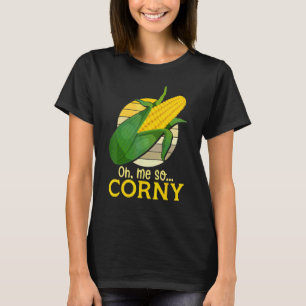 Oh Ik Ben Zo Cornty Zoete Mais Majo Graan Voedsel T-shirt