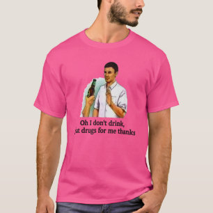 Oh, ik Drink niet alleen medicijnen voor mij Bedan T-shirt