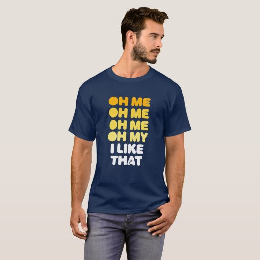 Oh, ik, Oh, ik, Oh mijn, dat vind ik leuk. T-shirt (Voorkant volledig)