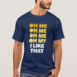 Oh, ik, Oh, ik, Oh mijn, dat vind ik leuk. T-shirt