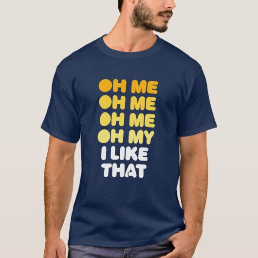 Oh, ik, Oh, ik, Oh mijn, dat vind ik leuk. T-shirt (Voorkant)