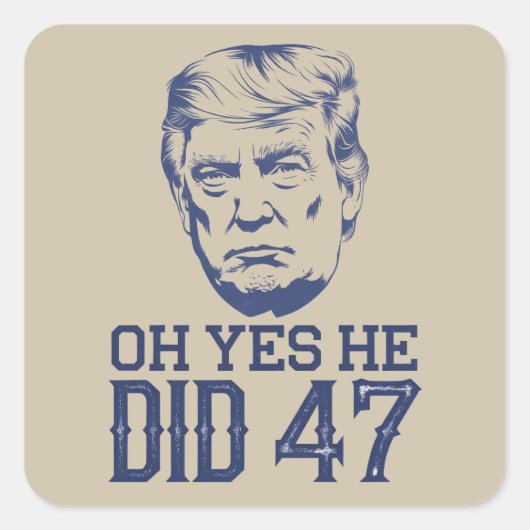 Oh ja, hij deed 47 Trump 2024 Vierkante Sticker (Voorkant)