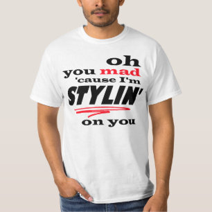 Oh, je bent gek, want ik sta op je. t-shirt