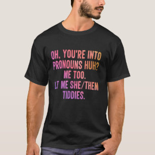 Oh je houdt van voornaamwoorden Huh me om mij te l T-shirt