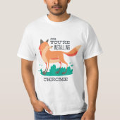 Oh, je installeert Chrome? – Grappige Fox Browser T-shirt (Voorkant)