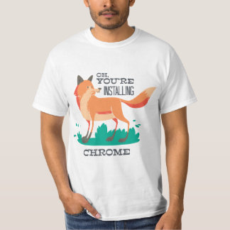 Oh, je installeert Chrome? – Grappige Fox Browser T-shirt