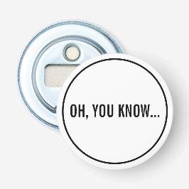 Oh, je kent een grappige sarcastische Hollywood-ko Button Flesopener
