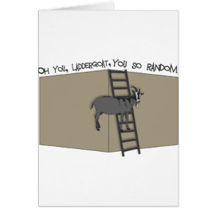 Oh jij, LadderGoat, je bent zo willekeurig