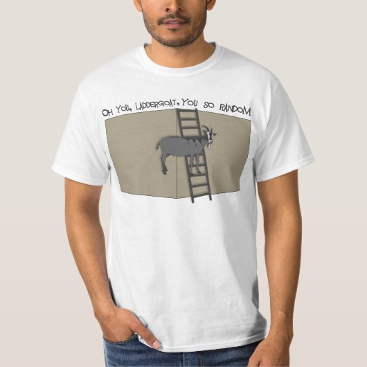 Oh jij, LadderGoat, je bent zo willekeurig T-shirt (Voorkant)