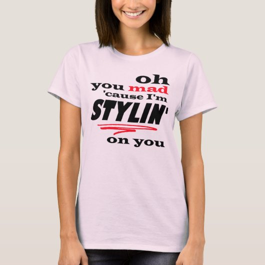 Oh jij Mad, want ik ben Stylin op jou T-shirt (Voorkant)