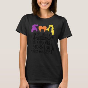 Oh kijk een andere glorieuze ochtend maakt me ziek t-shirt