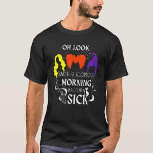 Oh kijk een andere heerlijke ochtend maakt me ziek t-shirt