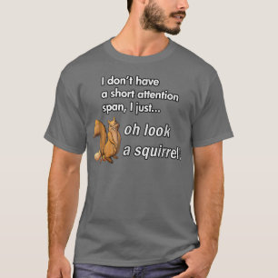 Oh kijk een eekhoorn Funny ADHD Animal Humor T-shirt