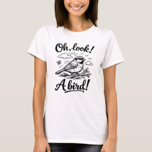 Oh, kijk! Een vogel! T-shirt voor vogelliefhebbers