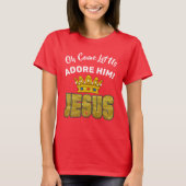 Oh, laat ons hem Adore King Jesus T-shirt (Voorkant)