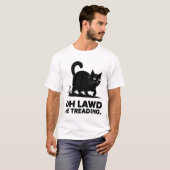 Oh Lawd He Treading Funny Cat Gezegde T-shirt (Voorkant volledig)