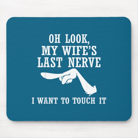 Oh Look My Wife's Last Nerve I Want To Touch It Fu Muismat (Voorkant)