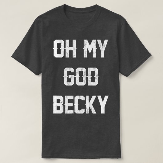 Oh mijn God Becky NEW Distress Lettering T-shirt (Design voorkant)