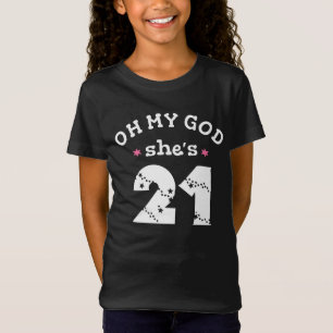 Oh mijn god, ze is 21 jaar oud t-shirt