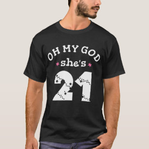 Oh mijn god, ze is 21 jaar oud t-shirt
