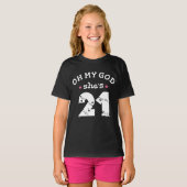 Oh mijn god, ze is 21 jaar oud t-shirt (Voorkant volledig)