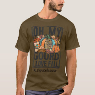 Oh mijn gourd ik hou van Herfst 1e klas leraar her T-shirt