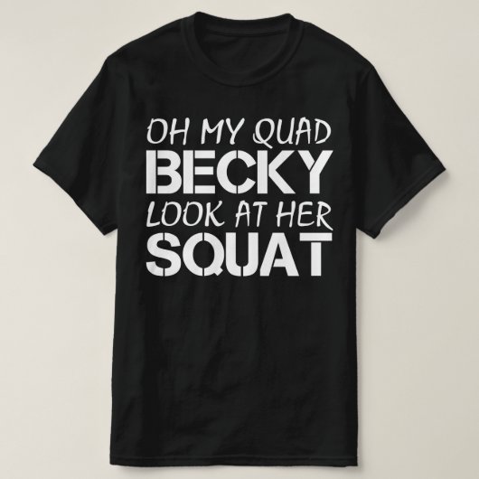 Oh mijn quad becky kijk naar haar kraakbeen t-shirt (Design voorkant)