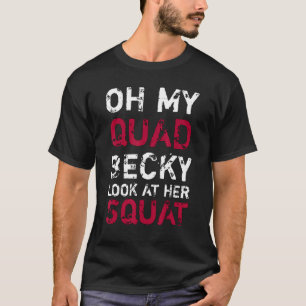 Oh mijn Quad Becky, kijk naar haar plein. T-shirt