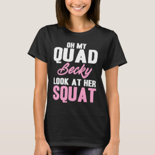 Oh mijn Quad Becky Kijk naar haar Squat Cute Fitne T-shirt