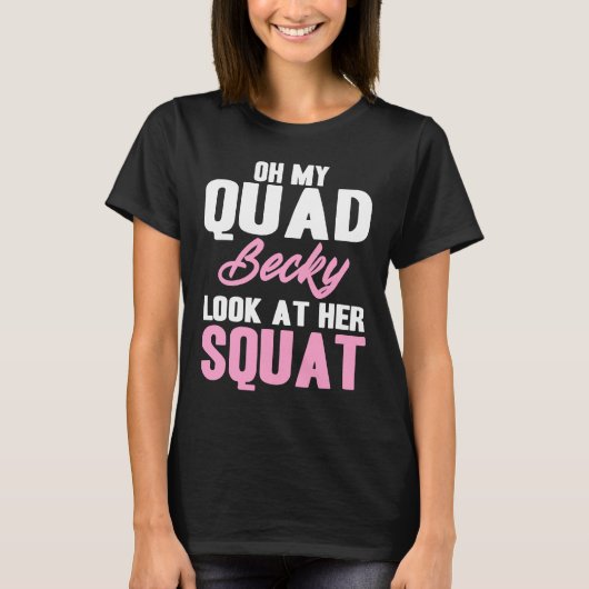Oh mijn Quad Becky Kijk naar haar Squat Cute Fitne T-shirt (Voorkant)