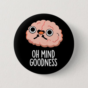 Oh Mind Goodness Funny Brain Pun Dark BG Ronde Button 5,7 Cm