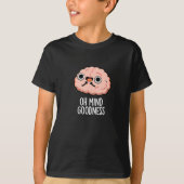 Oh Mind Goodness Funny Brain Pun Dark BG T-shirt (Voorkant)
