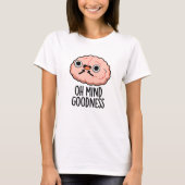 Oh Mind Goodness Funny Brain Pun T-shirt (Voorkant)