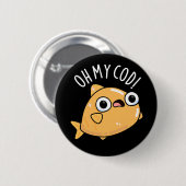 Oh My Cod Funny Fish Pun Dark BG Ronde Button 5,7 Cm (Voorkant /achterkant)