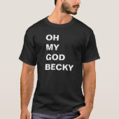 OH MY GOD BECKY shirt (Voorkant)