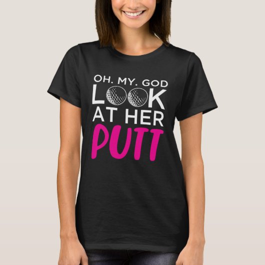 Oh My God Look At Her Putt T-shirt (Voorkant)